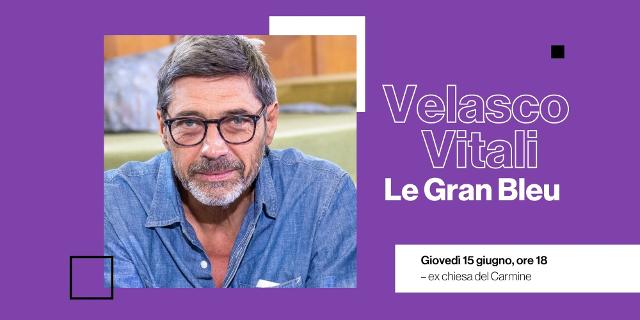 Velasco Vitali. Le Grand Bleu Velasco Vitali. Le Grand Bleu
