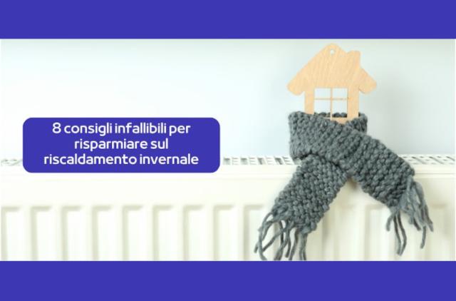 8 consigli infallibili per risparmiare sul riscaldamento invernale