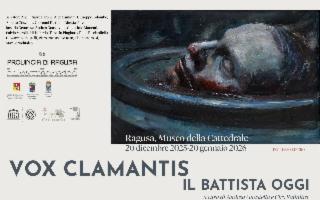''Vox Clamantis. Il Battista oggi'', la mostra al Museo della Cattedrale di Ragusa