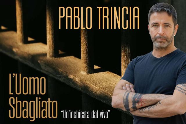 PABLO TRINCIA. "L'UOMO SBAGLIATO - UN'INCHIESTA DAL VIVO"