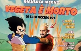 ''Vegeta è morto (e l'ho ucciso io)'' - Gianluca Iacono al Teatro Jolly di Palermo