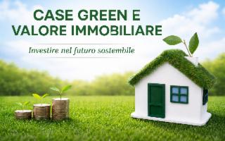 Case green e valore immobiliare: come l'efficienza energetica si traduce in maggiore prezzo e vendibilità
